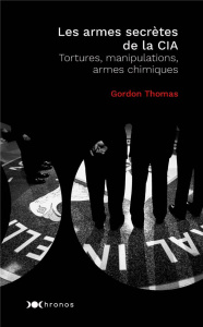 Les armes secrètes de la CIA. Tortures, manipulations et armes chimiques - Thomas Gordon ; Clouseau Valérie ; Gaboriaud Micke