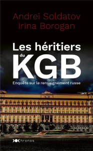 Les héritiers du KGB. Enquête sur le renseignement russe - Soldatov Andreï ; Borogan Irina ; Rutkevitch Natal