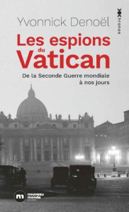 Les espions du Vatican. De la Seconde Guerre mondiale à nos jours - Denoël Yvonnick