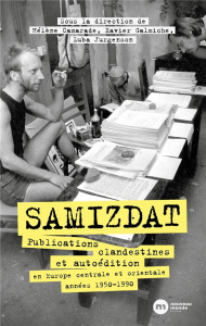 Samizdat. Publications clandestines et autoédition en Europe centrale et orientale (années 1950-1990 - Camarade Hélène ; Jurgenson Luba ; Galmiche Xavier