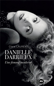 Danielle Darrieux. Une femme moderne, 2e édition revue et augmentée - Laurent Clara
