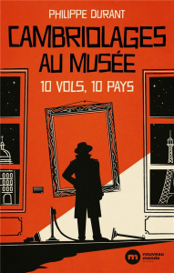 Cambriolages au musée. 10 vols 10 pays - Durant Philippe
