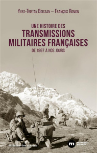 Une histoire des transmissions militaires françaises. De 1867 à nos jours - Romon François ; Boissan Yves-Tristan