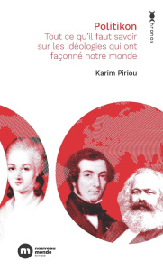 Politikon. Tout ce qu'il faut savoir sur les idéologies qui ont façonné notre monde - Piriou Karim