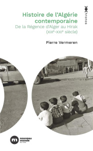 Histoire de l'Algérie contemporaine. De la Régence d'Alger au Hirak (XIXe-XXIe siècle) - Vermeren Pierre