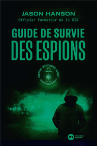 Guide de survie des espions - Hanson Jason ; Bouley-Franchitti Gilles