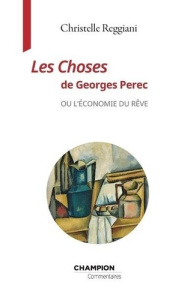 Les Choses de Georges Perec ou l'économie du rêve - Reggiani Christelle
