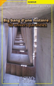 Big bang d'une histoire : 60 univers parallèles - Vedder Claude