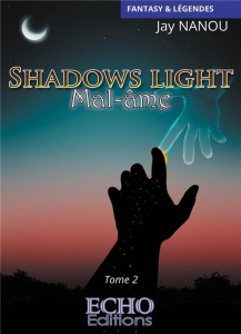Shadows light Tome 2 : Mal-âme - Nanou Jay