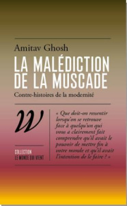 La malédiction de la muscade. Une contre-histoire de la modernité - Ghosh Amitav ; Iserte Morgane