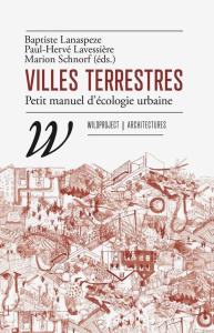 Villes terrestres. Petit manuel d'écologie urbaine - Lavessière Paul-Hervé ; Lanaspeze Baptiste ; Schno