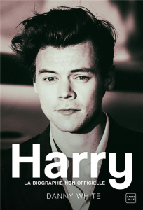 Harry. La biographie non officielle - White Danny ; Touati Joëlle
