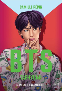 BTS Taehyung. La biographie non-officielle - Pépin Camille ; Robert Salomé