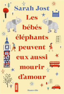 Les bébés éléphants peuvent eux aussi mourir d'amour - Jost Sarah ; Varange Isabelle