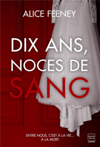Dix ans, noces de sang - Feeney Alice