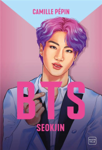BTS Seokjin. La biographie non-officielle - Pépin Camille ; Robert Salomé