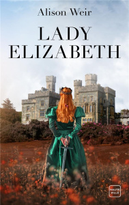 Lady Elizabeth - Weir Alison ; Lefort Mathias