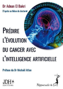 Prédire l'évolution du cancer avec l'intelligence artificielle - El Bakri Adnan ; Atlan Michaël