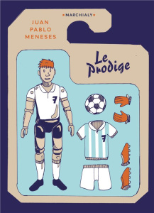 Le Prodige. Comment j'ai acheté un génie du foot pour décider de son avenir sportif (et devenir rich - Meneses Juan Pablo ; Contré Guillaume