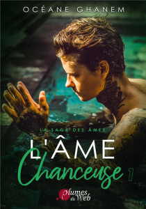 La saga des âmes : L'âme chanceuse. Tome 1 - Ghanem Océane