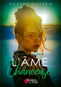 La saga des âmes : L'âme chanceuse. Tome 2 - Ghanem Océane