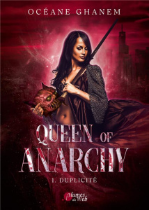Queen of Anarchy Tome 1 : Duplicité - Ghanem Océane