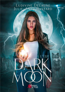 Dark Moon Tome 1 - Delaune Ludivine ; Bastard Julie-Anne
