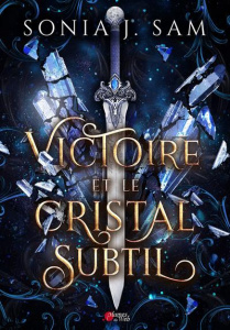 Victoire et le cristal subtil - Sam Sonia J.