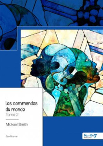 Les commandes du monde. Tome 2 - Smith Mickael