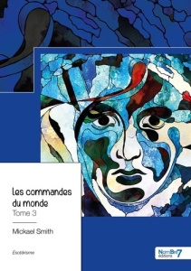 Les commandes du monde. Tome 3 - Smith Mickael