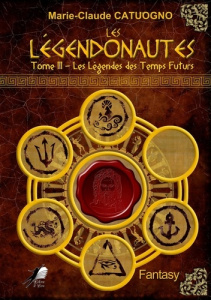 Les Légendonautes Tome 3 : Les Légendes des Temps Futurs - Catuogno Marie-Claude