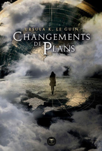 Changements de plans - Le Guin Ursula K. ; Fazi Mélanie ; Durastanti Pier