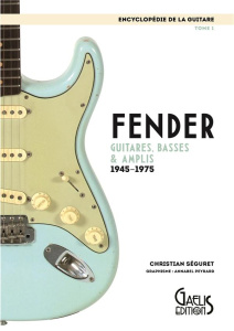L'encyclopédie de la guitare. Tome 1, Fender : guitares, basses & amplis (1945-1975) - Séguret Christian