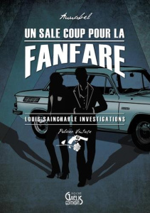 Louis Saincharle investigations Tome 1 : Un sale coup pour la fanfare - ANNABEL