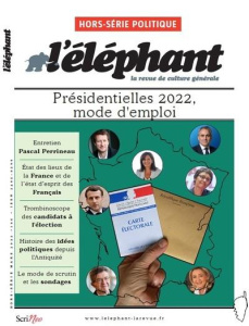 L'Eléphant. Hors-série Politique, mars 2022 : Politique. Eclairages pour une année d'élection - Châtel Véronique