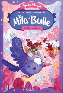 Les succulentes aventures de Mila et Bulle Tome 1 : La Fleur-de-Sucre - Marot Agnès ; Renard Margo