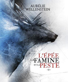 L'épée, la famine et la peste Tome 1 - Wellenstein Aurélie