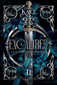Excaliber Tome 2 : La guerre des couronnes - Katz Gabriel