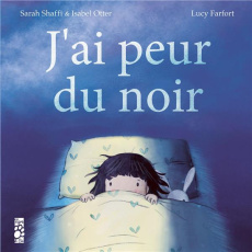 J'ai peur du noir - Otter Isabel ; Shaffi Sarah ; Farfort Lucy