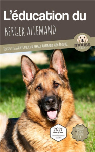 L'éducation du Berger Allemand. Toutes les astuces pour un Berger Allemand bien éduqué, Edition revu - MOUSS LE CHIEN