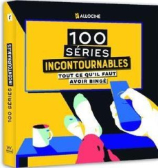 Les 100 séries incontournables. Tout ce qu'il faut avoir bingé - Raux-Moreau Raphaëlle ; Ratane Isabelle