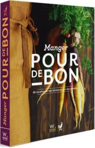 Manger pour de bon. 85 recettes au gré des saisons - Néglot Marine ; Berjot Frank
