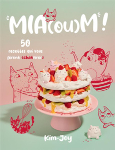Mia(ou)m ! 50 recettes qui vous feront chatvirer - JOY KIM