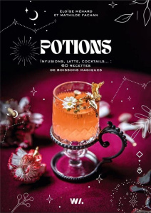 Potions. Infusions, latte, cocktails... : 60 recettes de boissons magiques - Méhard Eloïse ; Fachan Mathilde ; Guelpa Emilie ;