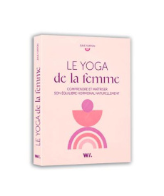 Le yoga de la femme. Comprendre et maîtriser son équilibre hormonal naturellement - Forton Julie