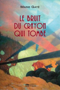 Le bruit du crayon qui tombe - Gate Marie