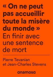 On ne peut pas accueillir toute la misère du monde. En finir avec une sentence de mort - Tévanian Pierre ; Stevens Jean-Charles