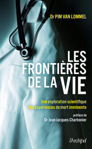 Les frontières de la vie. Une exploration scientifique des expériences de mort imminente - van Lommel Pim ; Farny Claude ; Charbonnier Jean-J