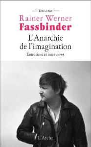 L'anarchie de l'imagination. Entretiens et interviews - Fassbinder Rainer Werner ; Töteberg Michael ; Joua