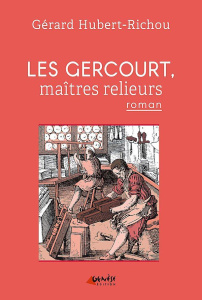 Les Gercourt, maîtres relieurs. Tome 1, 1631 - Hubert-Richou Gérard